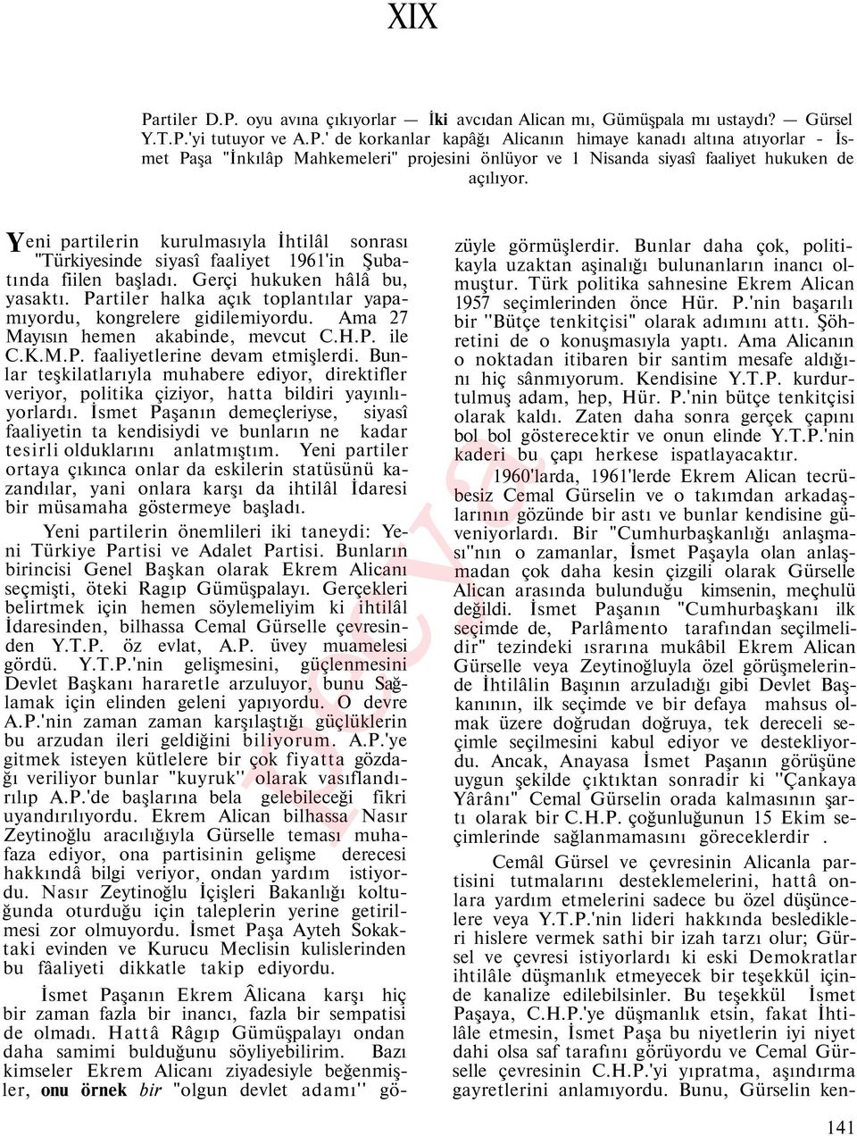 Partiler halka açık toplantılar yapamıyordu, kongrelere gidilemiyordu. Ama 27 Mayısın hemen akabinde, mevcut C.H.P. ile C.K.M.P. faaliyetlerine devam etmişlerdi.