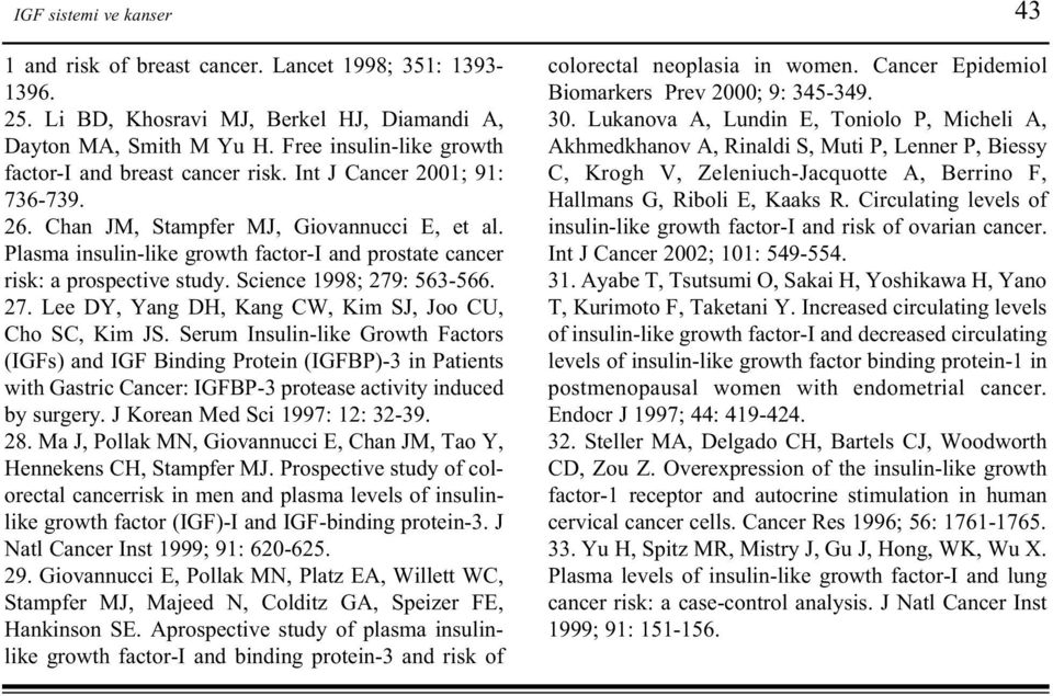 Plasma insulin-like growth factor-i and prostate cancer risk: a prospective study. Science 1998; 279: 563-566. 27. Lee DY, Yang DH, Kang CW, Kim SJ, Joo CU, Cho SC, Kim JS.