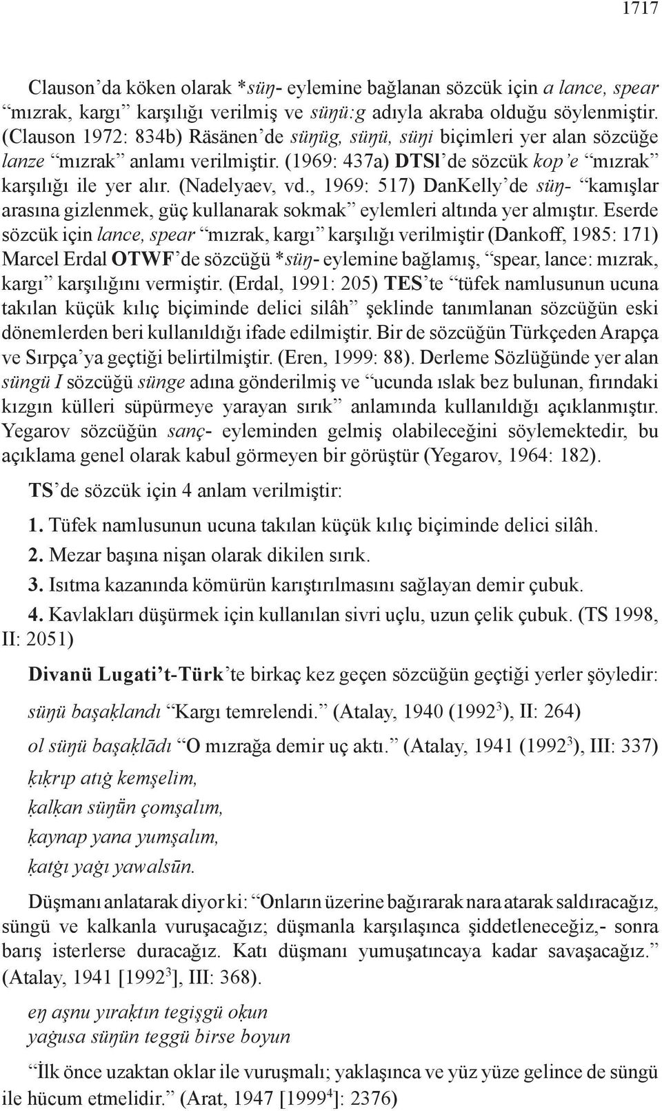 , 1969: 517) DanKelly de süŋ- kamışlar arasına gizlenmek, güç kullanarak sokmak eylemleri altında yer almıştır.