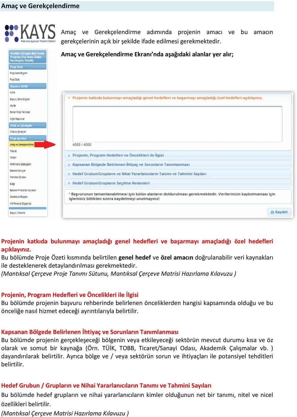 Bu bölümde Proje Özeti kısmında belirtilen genel hedef ve özel amacın doğrulanabilir veri kaynakları ile desteklenerek detaylandırılması gerekmektedir.