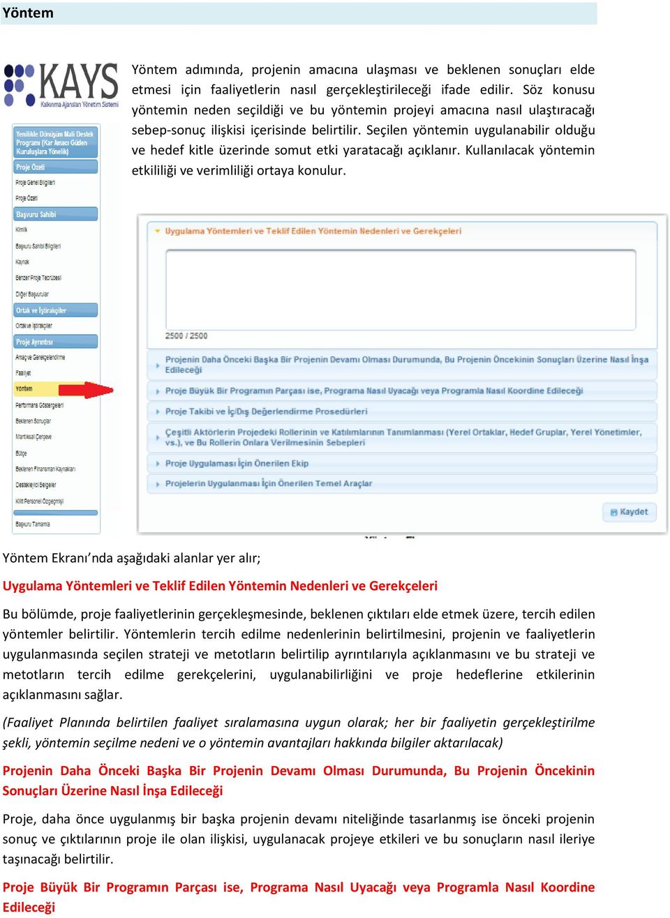 Seçilen yöntemin uygulanabilir olduğu ve hedef kitle üzerinde somut etki yaratacağı açıklanır. Kullanılacak yöntemin etkililiği ve verimliliği ortaya konulur.