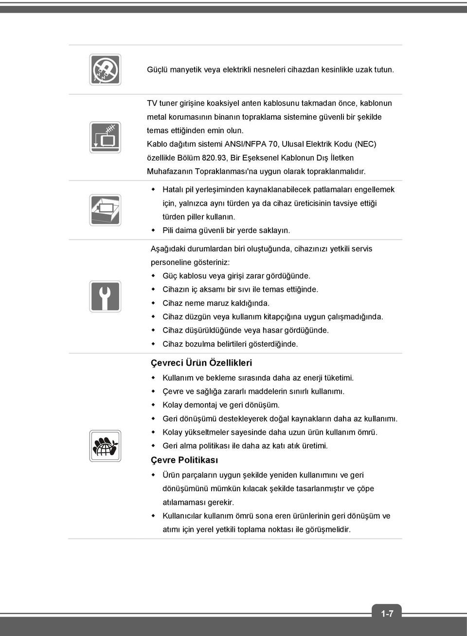 Kablo dağıtım sistemi ANSI/NFPA 70, Ulusal Elektrik Kodu (NEC) özellikle Bölüm 820.93, Bir Eşeksenel Kablonun Dış İletken Muhafazanın Topraklanması'na uygun olarak topraklanmalıdır.