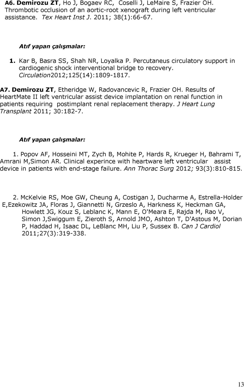 Demirozu ZT, Etheridge W, Radovancevic R, Frazier OH. Results of HeartMate II left ventricular assist device implantation on renal function in patients requiring postimplant renal replacement therapy.