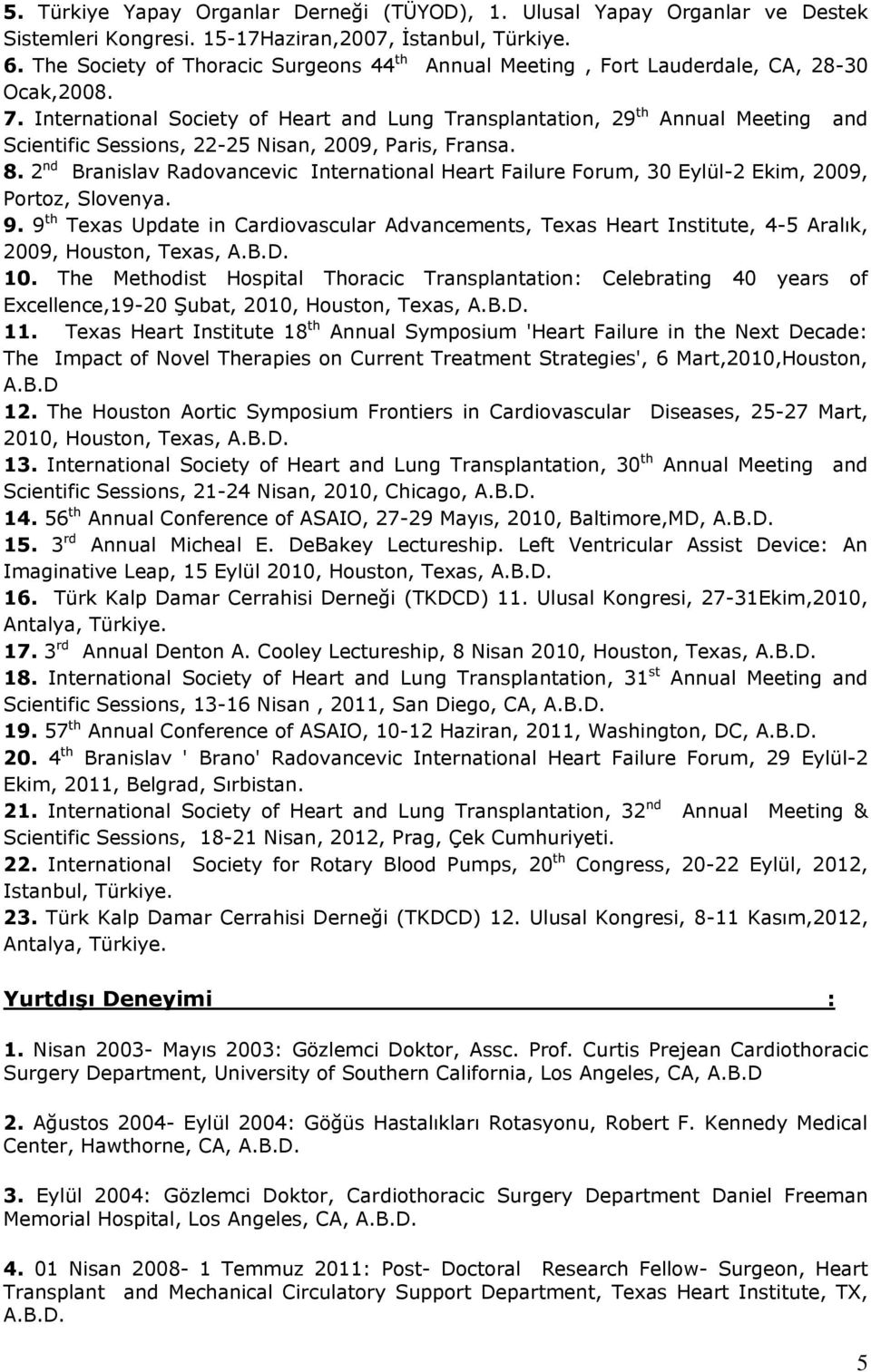 International Society of Heart and Lung Transplantation, 29 th Annual Meeting and Scientific Sessions, 22-25 Nisan, 2009, Paris, Fransa. 8.