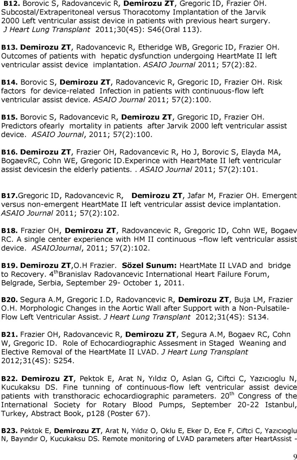 B13. Demirozu ZT, Radovancevic R, Etheridge WB, Gregoric ID, Frazier OH. Outcomes of patients with hepatic dysfunction undergoing HeartMate II left ventricular assist device implantation.