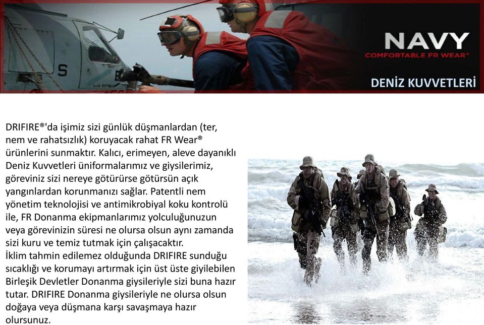 Patentli nem yönetim teknolojisi ve antimikrobiyal koku kontrolü ile, FR Donanma ekipmanlarımız yolculuğunuzun veya görevinizin süresi ne olursa olsun aynı zamanda sizi kuru ve temiz tutmak