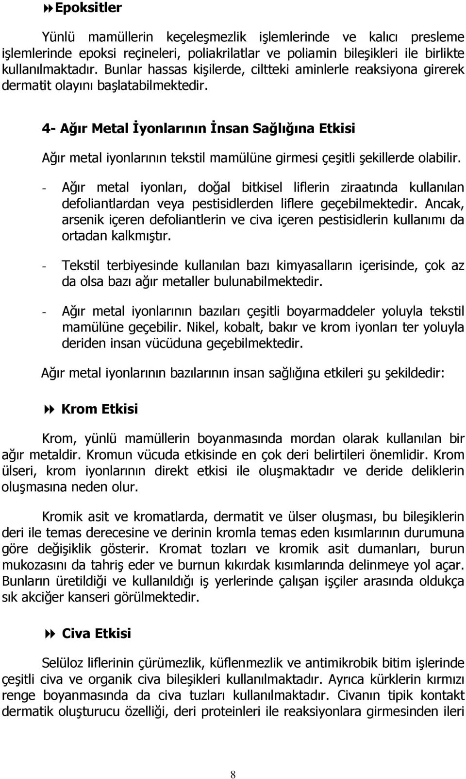 4- Ağır Metal İyonlarının İnsan Sağlığına Etkisi Ağır metal iyonlarının tekstil mamülüne girmesi çeşitli şekillerde olabilir.