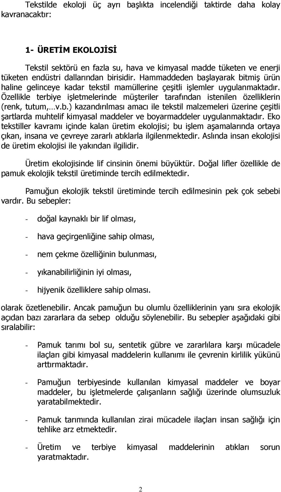 Özellikle terbiye işletmelerinde müşteriler tarafından istenilen özelliklerin (renk, tutum, v.b.) kazandırılması amacı ile tekstil malzemeleri üzerine çeşitli şartlarda muhtelif kimyasal maddeler ve boyarmaddeler uygulanmaktadır.