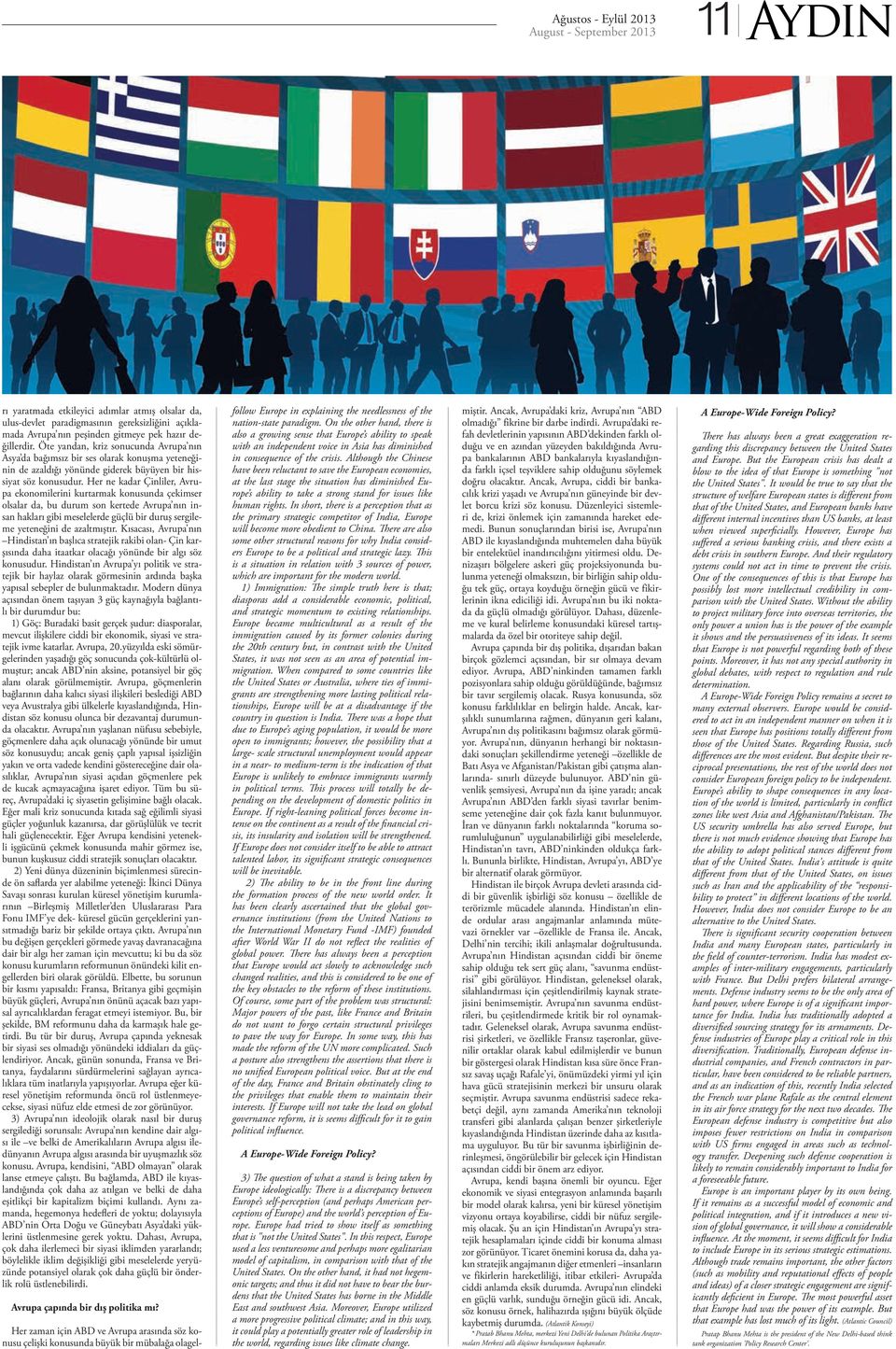 Her ne kadar Çinliler, Avrupa ekonomilerini kurtarmak konusunda çekimser olsalar da, bu durum son kertede Avrupa nın insan hakları gibi meselelerde güçlü bir duruş sergileme yeteneğini de azaltmıştır.