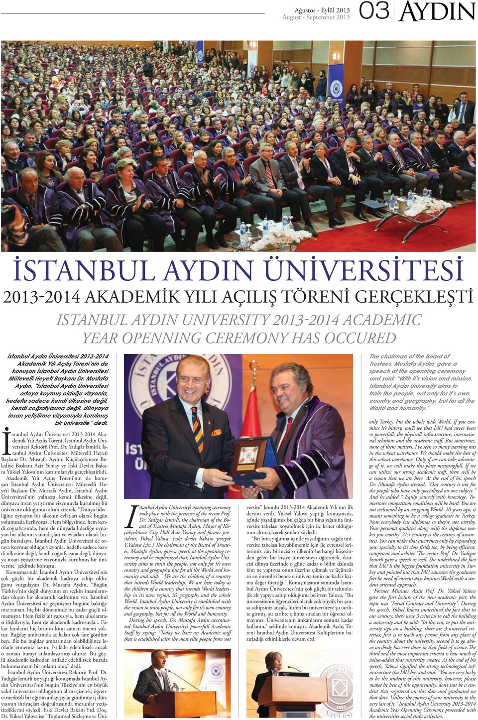 Mustafa Aydın, İstanbul Aydın Üniversitesi ortaya koymuş olduğu vizyonla, hedefle sadece kendi ülkesine değil, kendi coğrafyasına değil, dünyaya insan yetiştirme vizyonuyla kurulmuş bir üniversite
