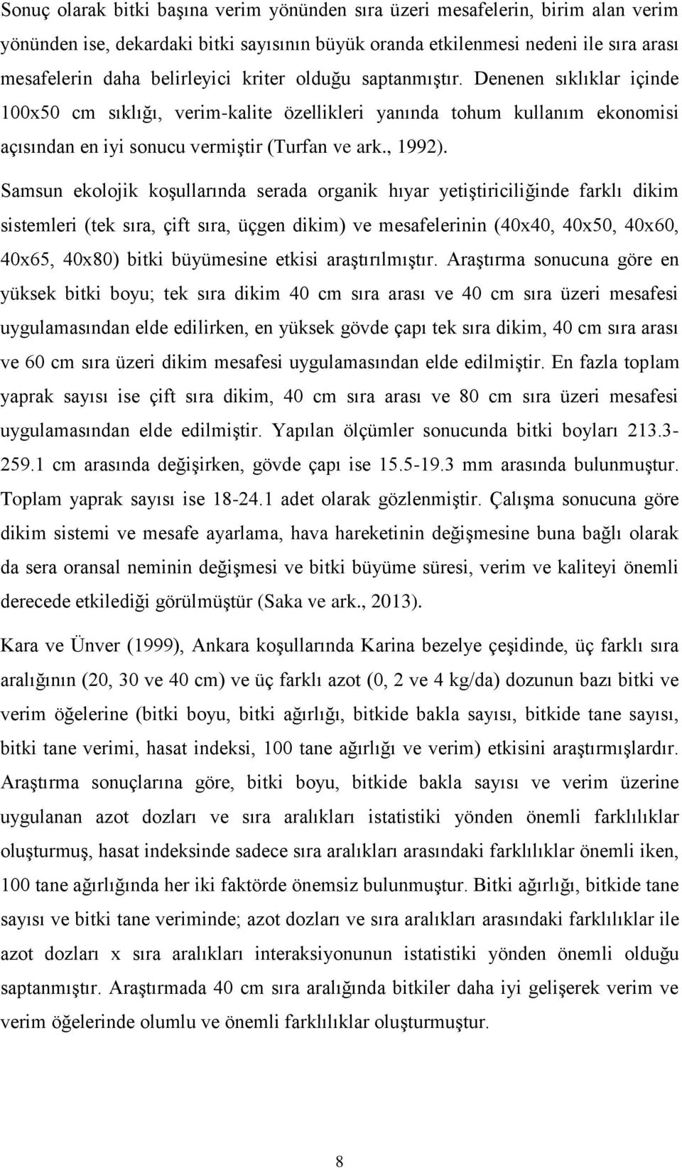 Samsun ekolojik koģullarında serada organik hıyar yetiģtiriciliğinde farklı dikim sistemleri (tek sıra, çift sıra, üçgen dikim) ve mesafelerinin (40x40, 40x50, 40x60, 40x65, 40x80) bitki büyümesine