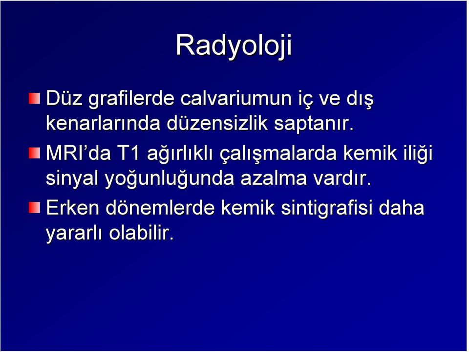 MRI da T1 ağıa ğırlıklı çalışmalarda kemik iliği sinyal