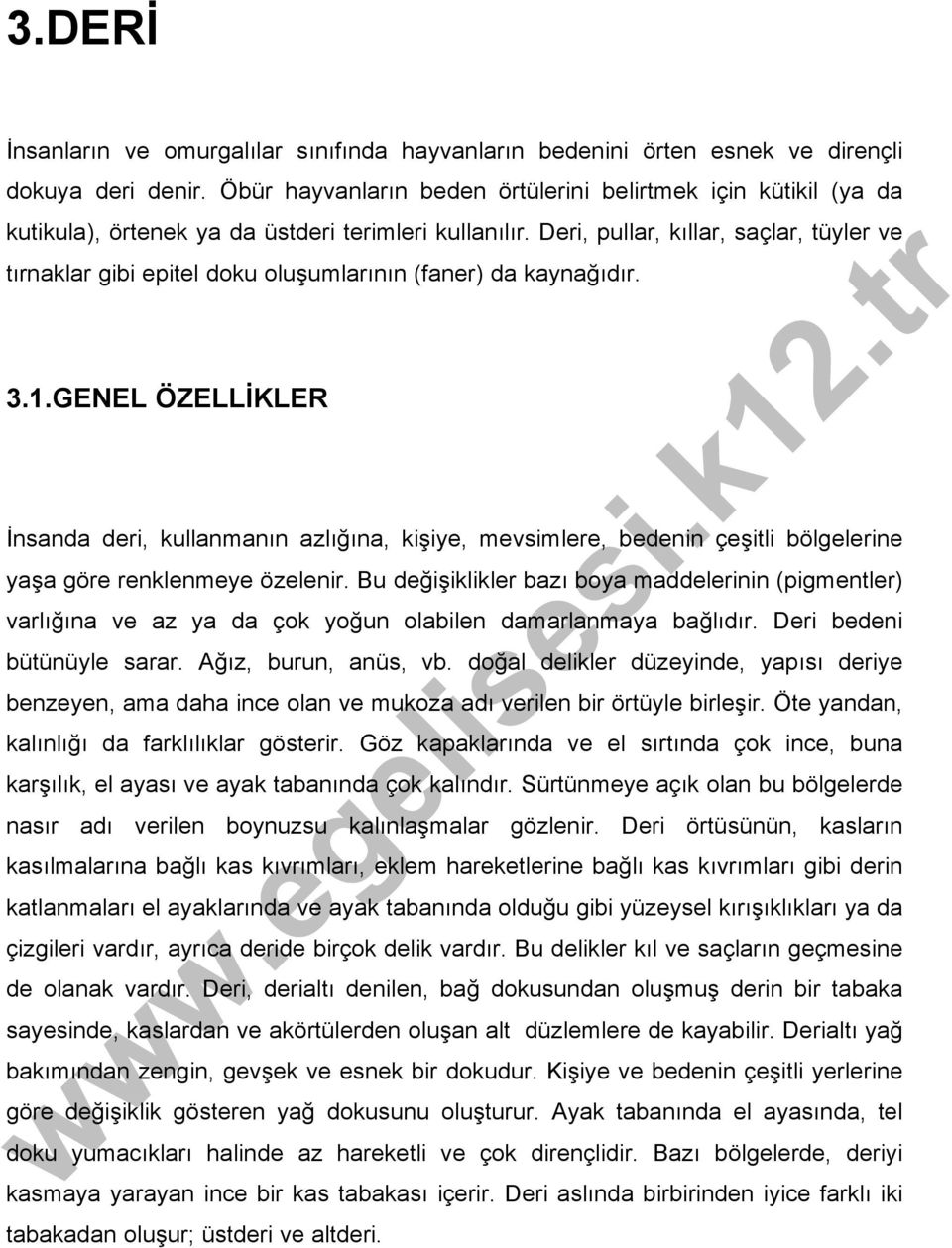 Deri, pullar, kıllar, saçlar, tüyler ve tırnaklar gibi epitel doku oluşumlarının (faner) da kaynağıdır. 3.1.