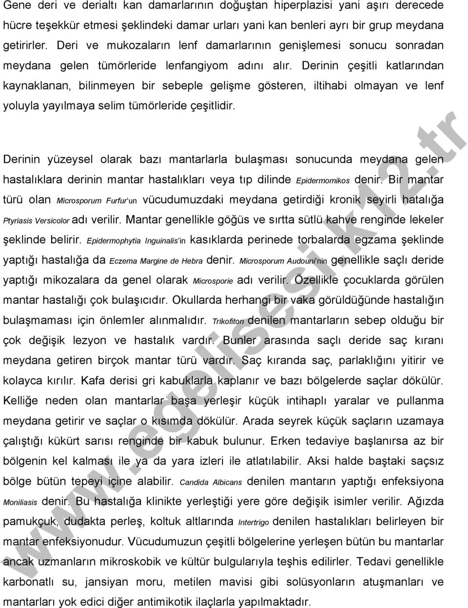 Derinin çeşitli katlarından kaynaklanan, bilinmeyen bir sebeple gelişme gösteren, iltihabi olmayan ve lenf yoluyla yayılmaya selim tümörleride çeşitlidir.