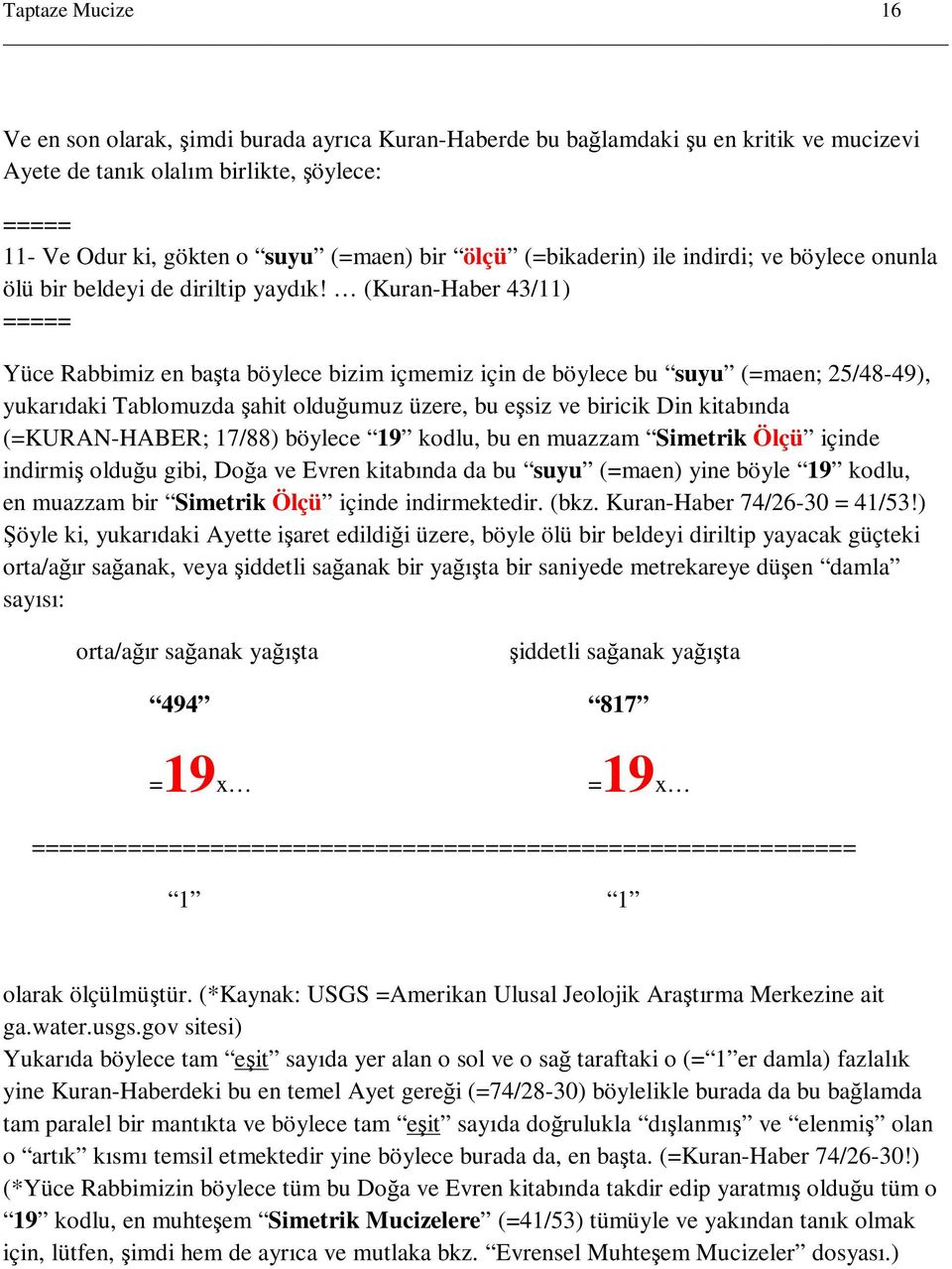 (Kuran-Haber 43/11) ===== Yüce Rabbimiz en başta böylece bizim içmemiz için de böylece bu suyu (=maen; 25/48-49), yukarıdaki Tablomuzda şahit olduğumuz üzere, bu eşsiz ve biricik Din kitabında