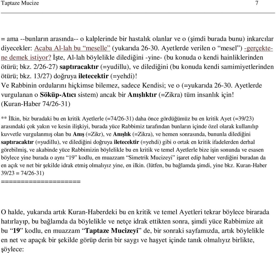 2/26-27) saptıracaktır (=yudillu), ve dilediğini (bu konuda kendi samimiyetlerinden ötürü; bkz. 13/27) doğruya iletecektir (=yehdi)!