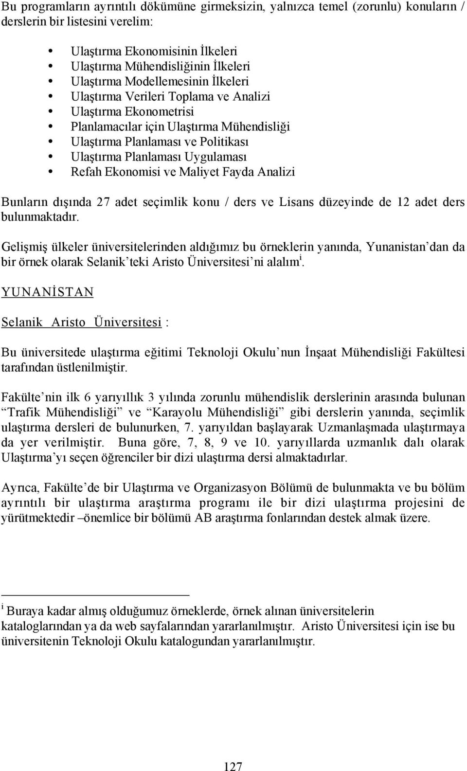 Ekonomisi ve Maliyet Fayda Analizi Bunlarõn dõşõnda 27 adet seçimlik konu / ders ve Lisans düzeyinde de 12 adet ders bulunmaktadõr.