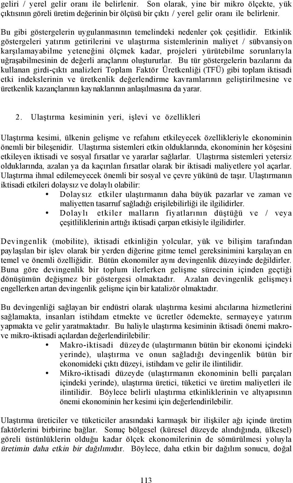 Etkinlik göstergeleri yatõrõm getirilerini ve ulaştõrma sistemlerinin maliyet / sübvansiyon karşõlamayabilme yeteneğini ölçmek kadar, projeleri yürütebilme sorunlarõyla uğraşabilmesinin de değerli