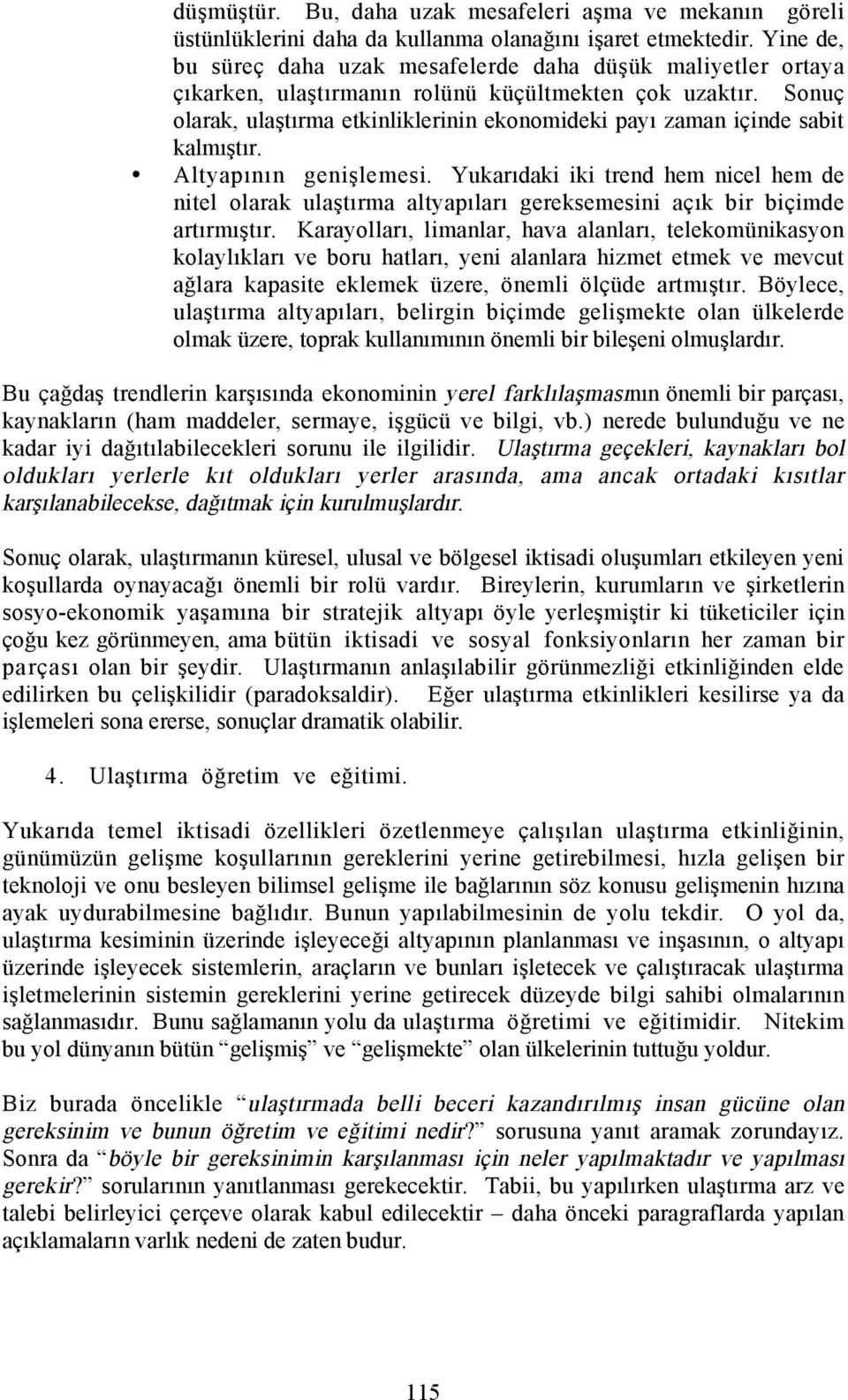 Sonuç olarak, ulaştõrma etkinliklerinin ekonomideki payõ zaman içinde sabit kalmõştõr. Altyapõnõn genişlemesi.