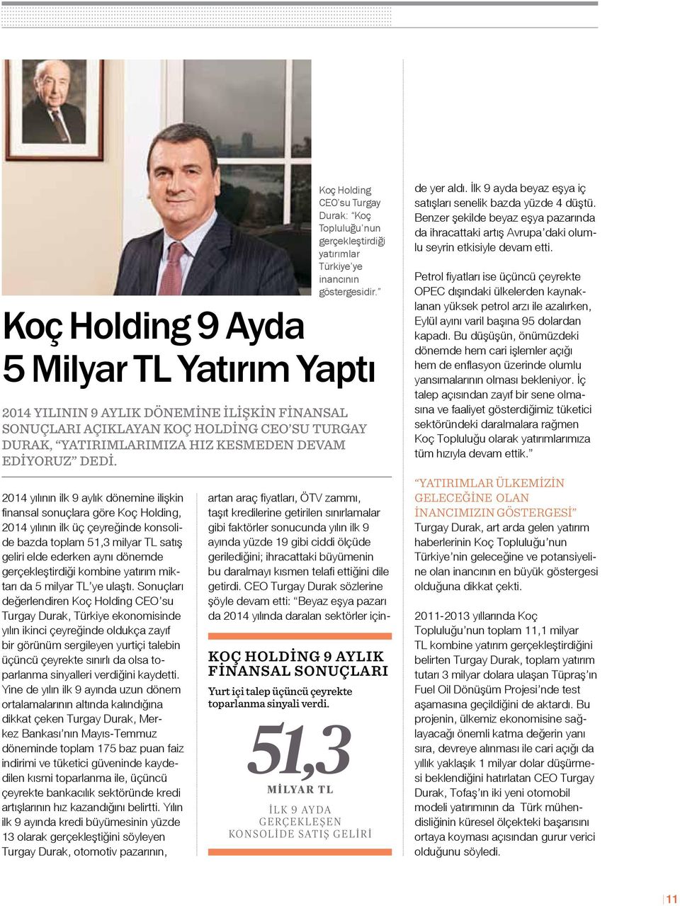Sonuçları değerlendiren Koç Holding CEO su Turgay Durak, Türkiye ekonomisinde yılın ikinci çeyreğinde oldukça zayıf bir görünüm sergileyen yurtiçi talebin üçüncü çeyrekte sınırlı da olsa toparlanma