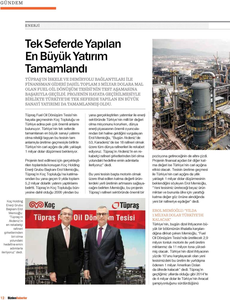 Koç Holding Enerji Grubu Başkanı Erol Memioğlu: Tüpraş ın Akdeniz in en rekabetçi rafineri şirketlerinden biri olma yolundaki hedefine emin adımlarla ilerliyoruz dedi.