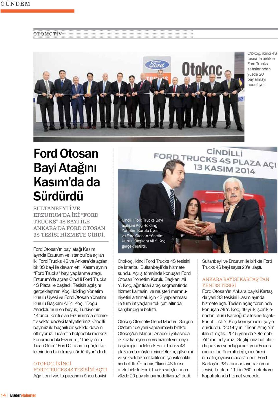 Ford Otosan ın bayi atağı Kasım ayında Erzurum ve İstanbul da açılan iki Ford Trucks 4S ve Ankara da açılan bir 3S bayi ile devam etti.