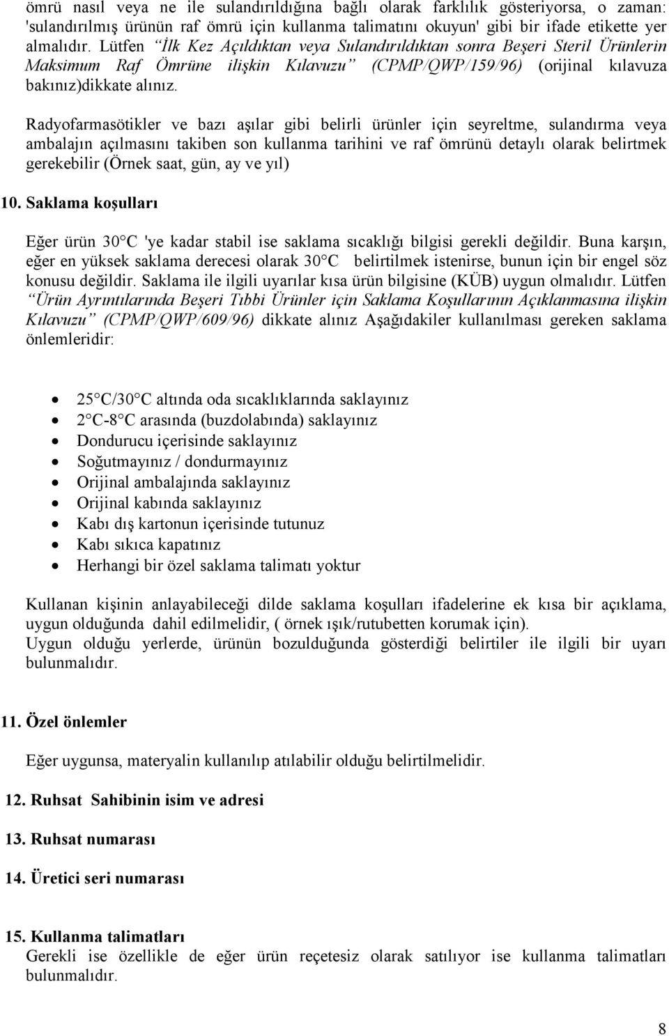 Radyofarmasötikler ve bazı aşılar gibi belirli ürünler için seyreltme, sulandırma veya ambalajın açılmasını takiben son kullanma tarihini ve raf ömrünü detaylı olarak belirtmek gerekebilir (Örnek