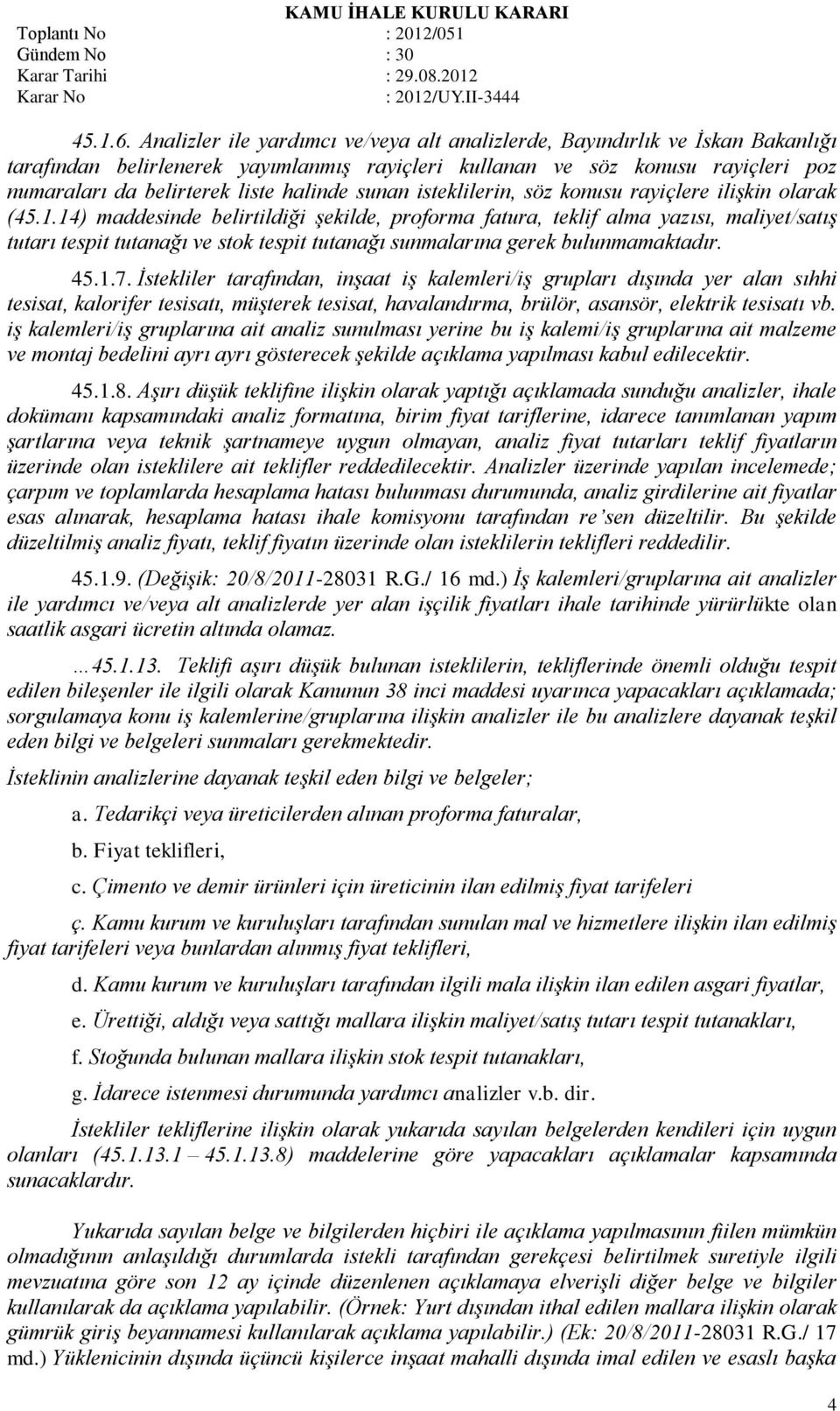 halinde sunan isteklilerin, söz konusu rayiçlere ilişkin olarak (45.1.