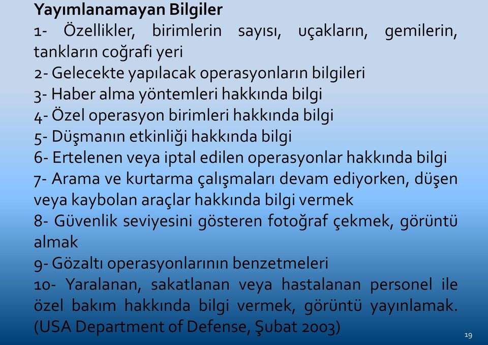 Arama ve kurtarma çalışmaları devam ediyorken, düşen veya kaybolan araçlar hakkında bilgi vermek 8- Güvenlik seviyesini gösteren fotoğraf çekmek, görüntü almak 9- Gözaltı