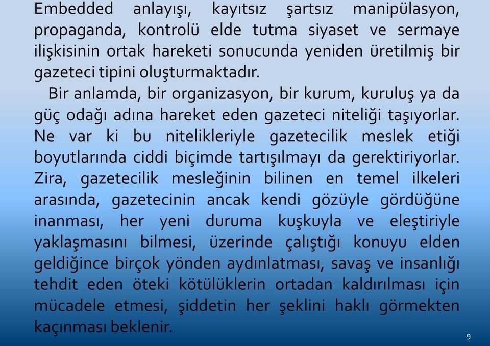 Ne var ki bu nitelikleriyle gazetecilik meslek etiği boyutlarında ciddi biçimde tartışılmayı da gerektiriyorlar.