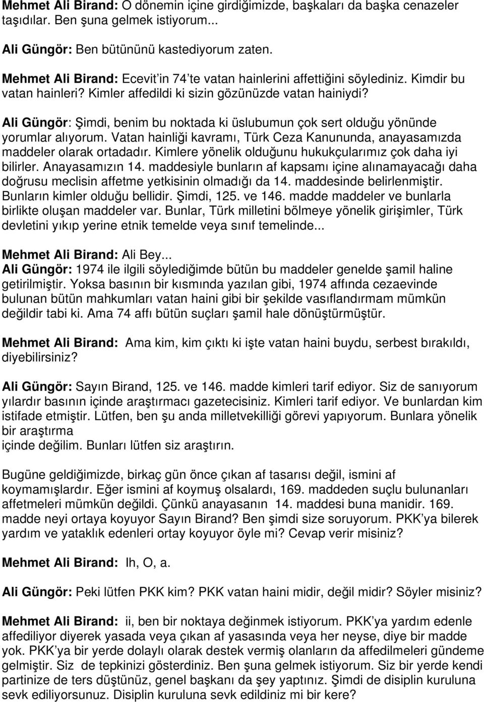 Ali Güngör: Şimdi, benim bu noktada ki üslubumun çok sert olduğu yönünde yorumlar alıyorum. Vatan hainliği kavramı, Türk Ceza Kanununda, anayasamızda maddeler olarak ortadadır.