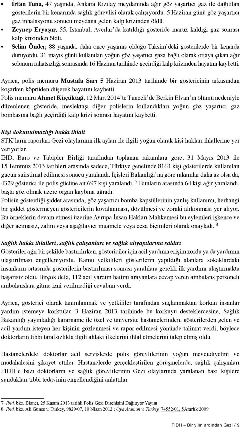 Selim Önder, 88 yaşında, daha önce yaşamış olduğu Taksim deki gösterilerde bir kenarda duruyordu.