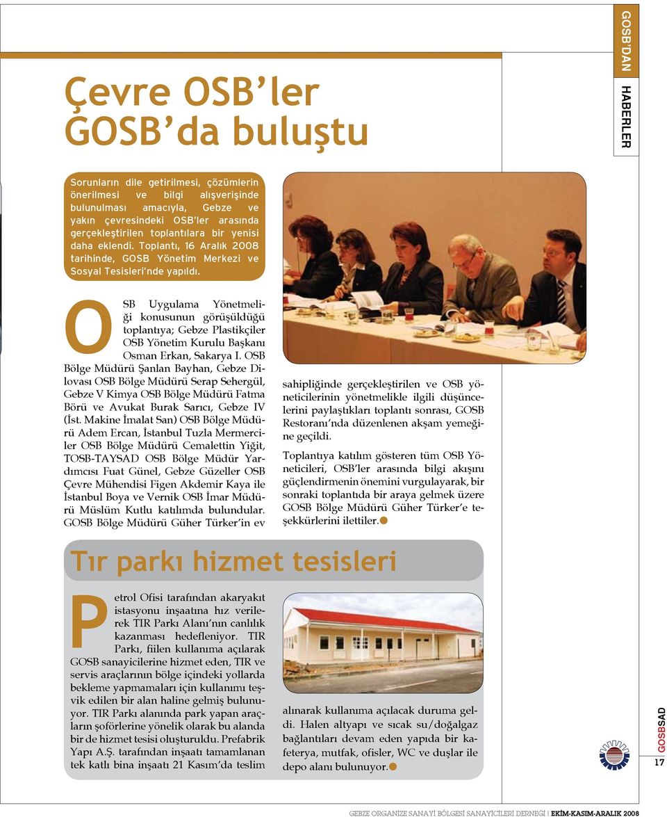 OSB Uygulama Yönetmeliği konusunun görüşüldüğü toplantıya; Gebze Plastikçiler OSB Yönetim Kurulu Başkanı Osman Erkan, Sakarya I.