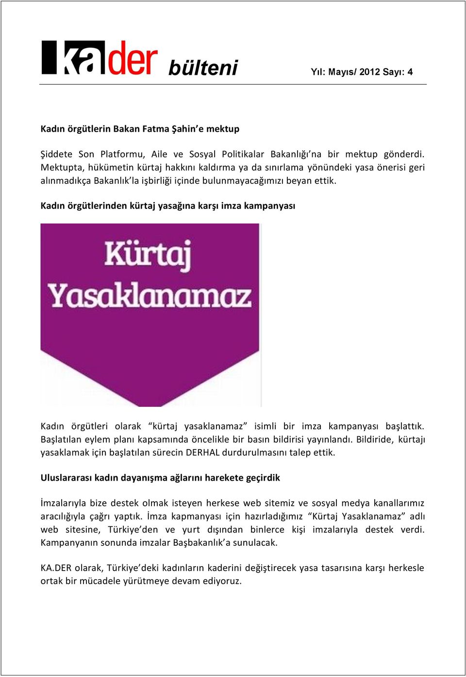 Kadın örgütlerinden kürtaj yasağına karşı imza kampanyası Kadın örgütleri olarak kürtaj yasaklanamaz isimli bir imza kampanyası başlattık.