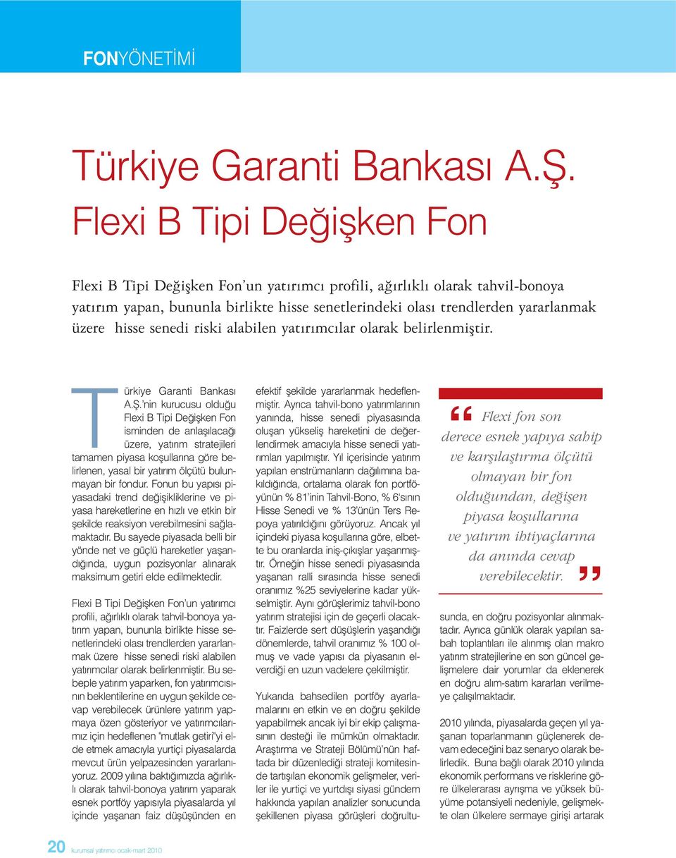 senedi riski alabilen yatırımcılar olarak belirlenmiştir. Türkiye Garanti Bankası A.Ş.