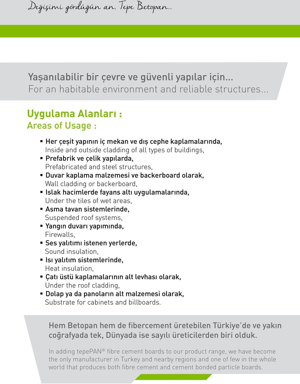 steel structures, Duvar kaplama malzemesi ve backerboard olarak, Wall cladding or backerboard, Islak hacimlerde fayans altı uygulamalarında, Under the tiles of wet areas, Asma tavan sistemlerinde,