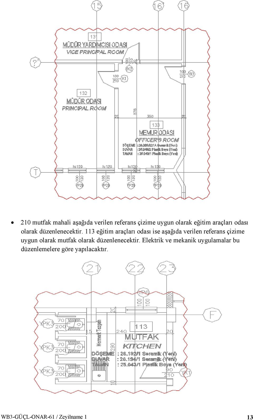 113 eğitim araçları odası ise aşağıda verilen referans çizime uygun olarak