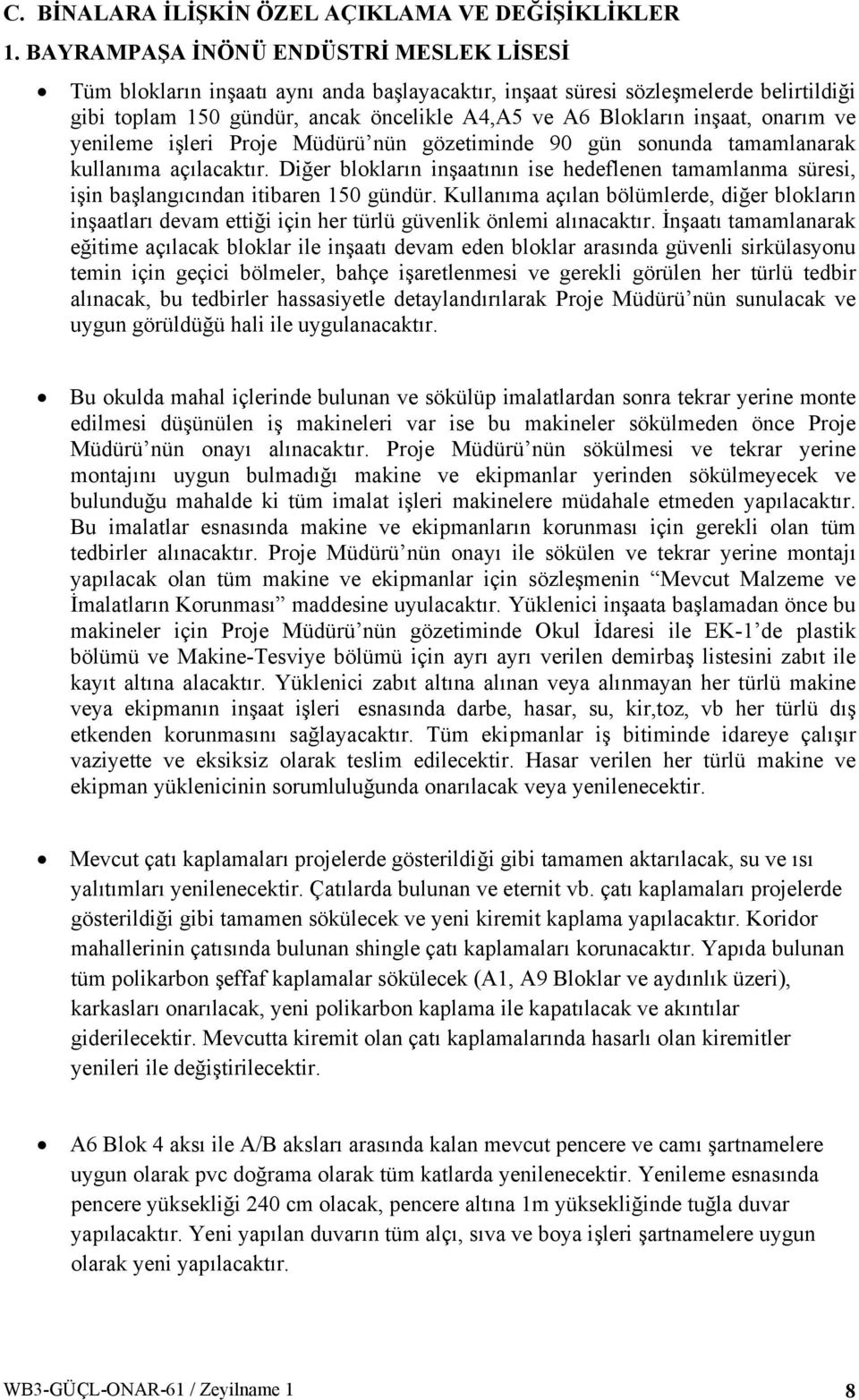 onarım ve yenileme işleri Proje Müdürü nün gözetiminde 90 gün sonunda tamamlanarak kullanıma açılacaktır.