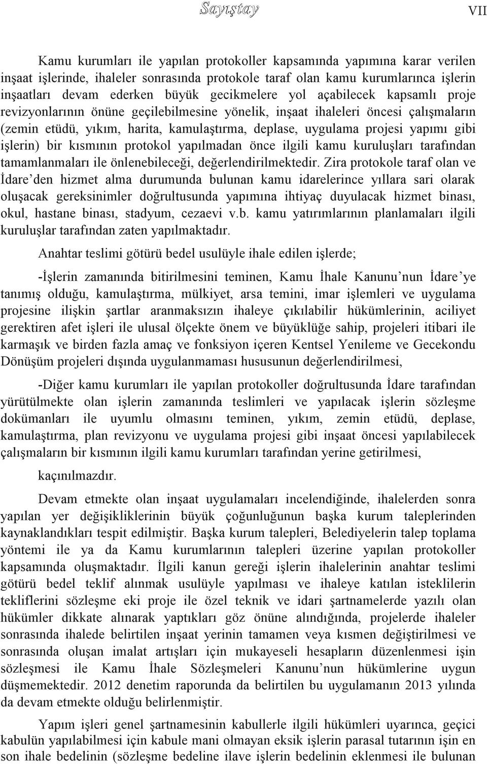 yapımı gibi iģlerin) bir kısmının protokol yapılmadan önce ilgili kamu kuruluģları tarafından tamamlanmaları ile önlenebileceği, değerlendirilmektedir.