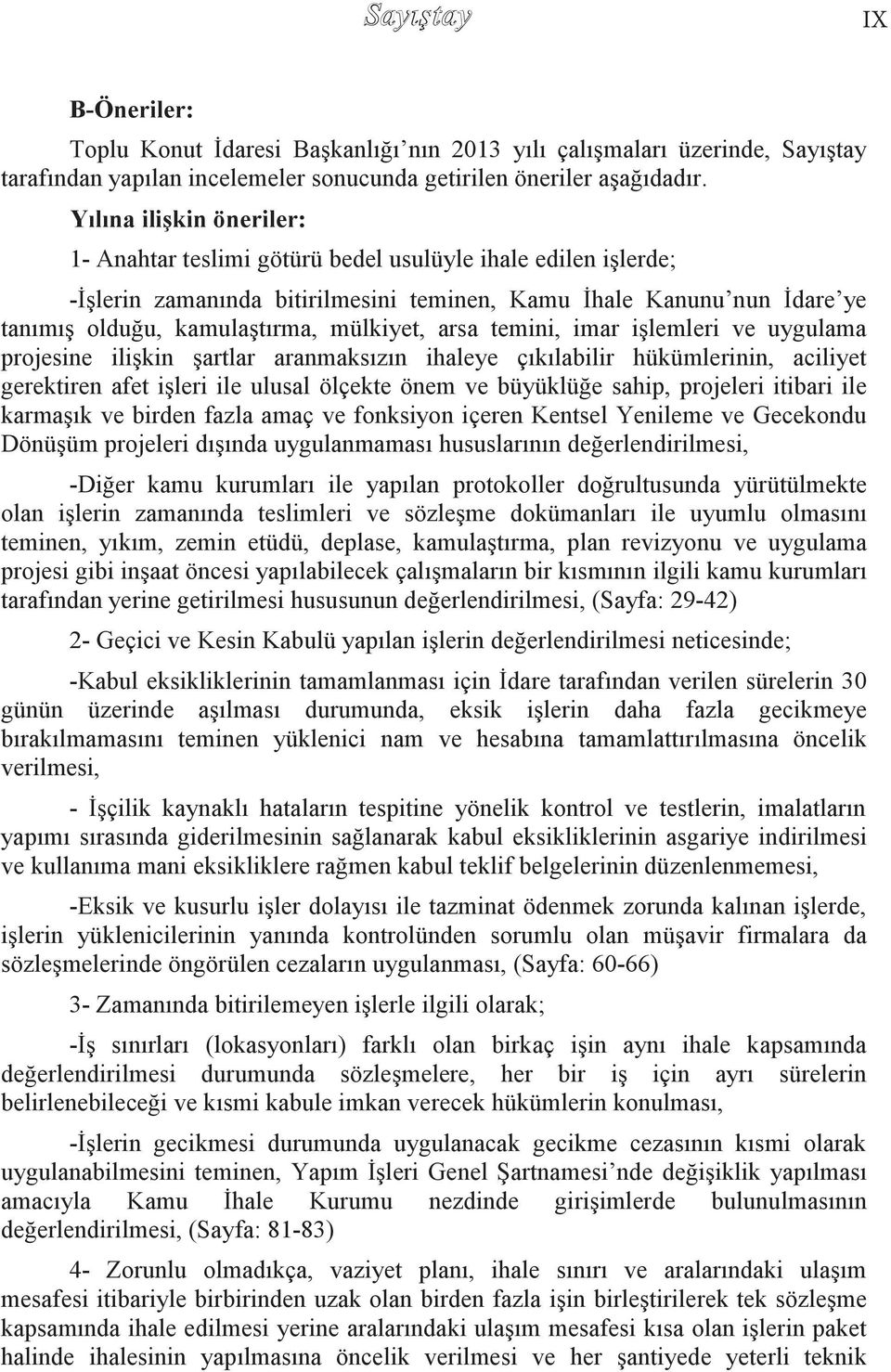 mülkiyet, arsa temini, imar iģlemleri ve uygulama projesine iliģkin Ģartlar aranmaksızın ihaleye çıkılabilir hükümlerinin, aciliyet gerektiren afet iģleri ile ulusal ölçekte önem ve büyüklüğe sahip,