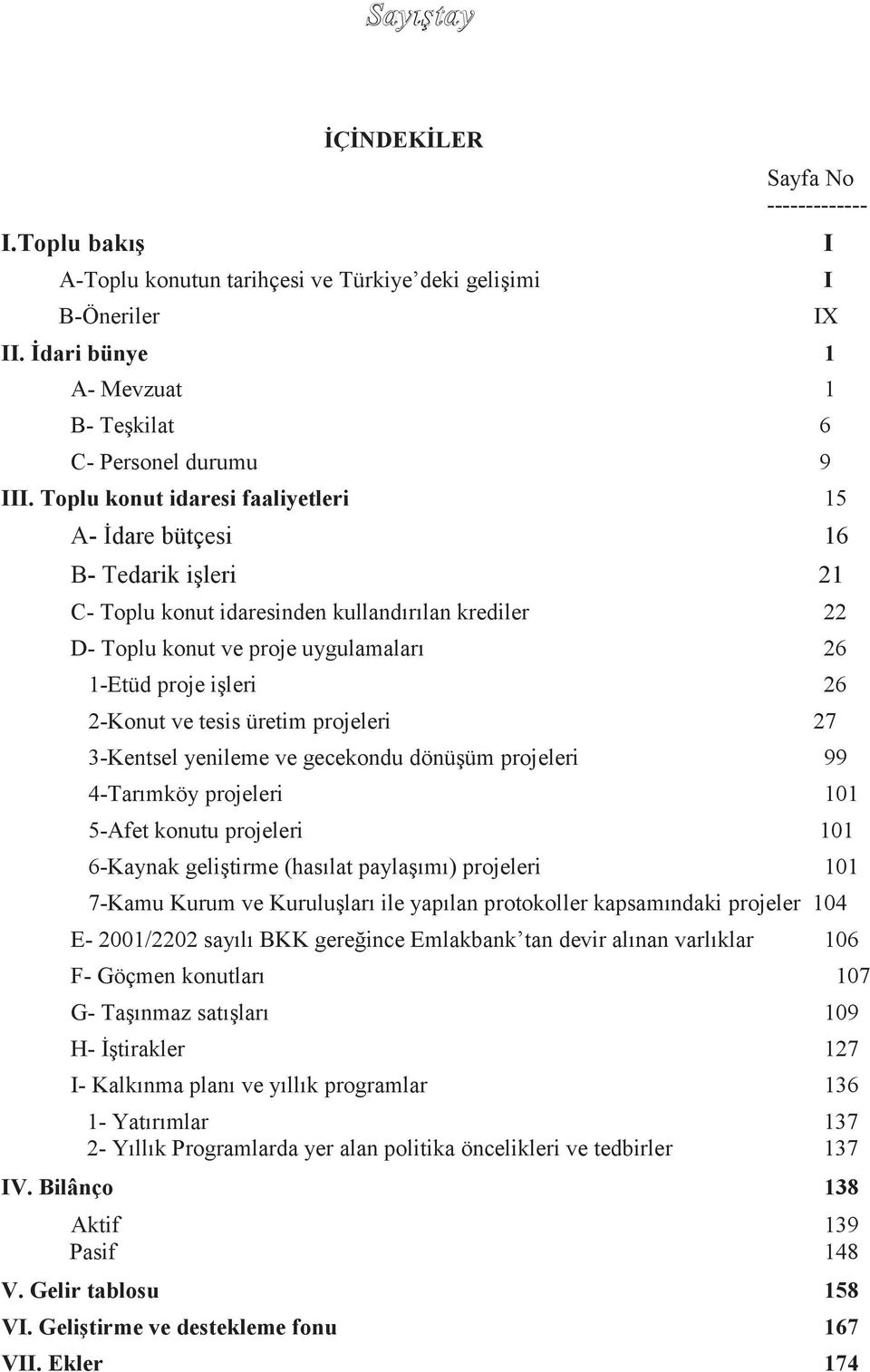 2-Konut ve tesis üretim projeleri 27 3-Kentsel yenileme ve gecekondu dönüģüm projeleri 99 4-Tarımköy projeleri 101 5-Afet konutu projeleri 101 6-Kaynak geliģtirme (hasılat paylaģımı) projeleri 101