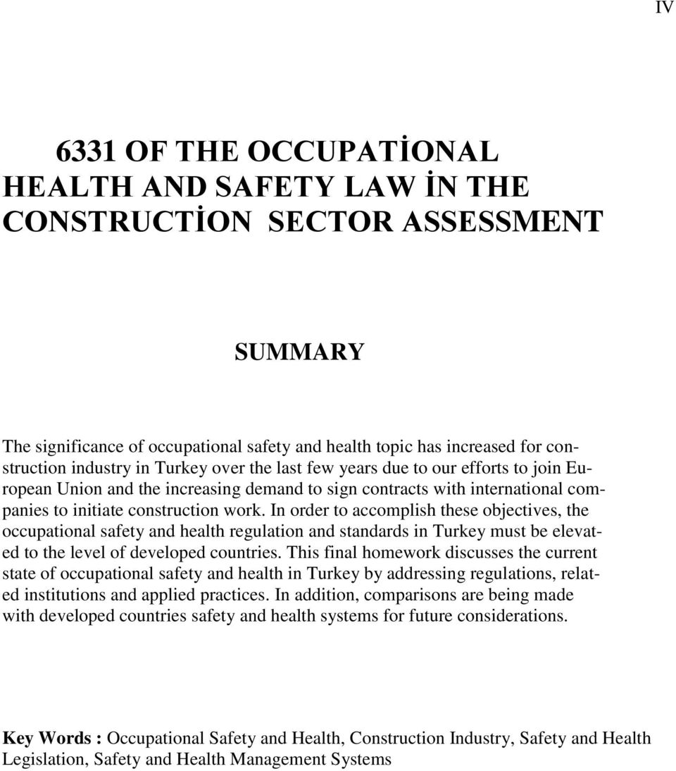 In order to accomplish these objectives, the occupational safety and health regulation and standards in Turkey must be elevated to the level of developed countries.