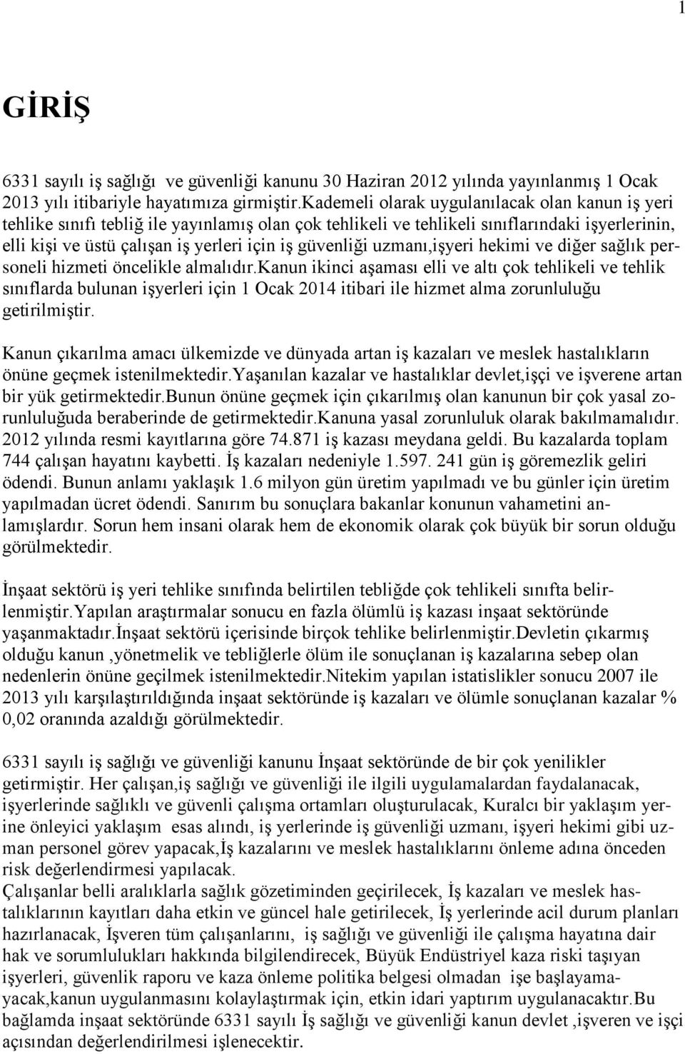 güvenliği uzmanı,iģyeri hekimi ve diğer sağlık personeli hizmeti öncelikle almalıdır.