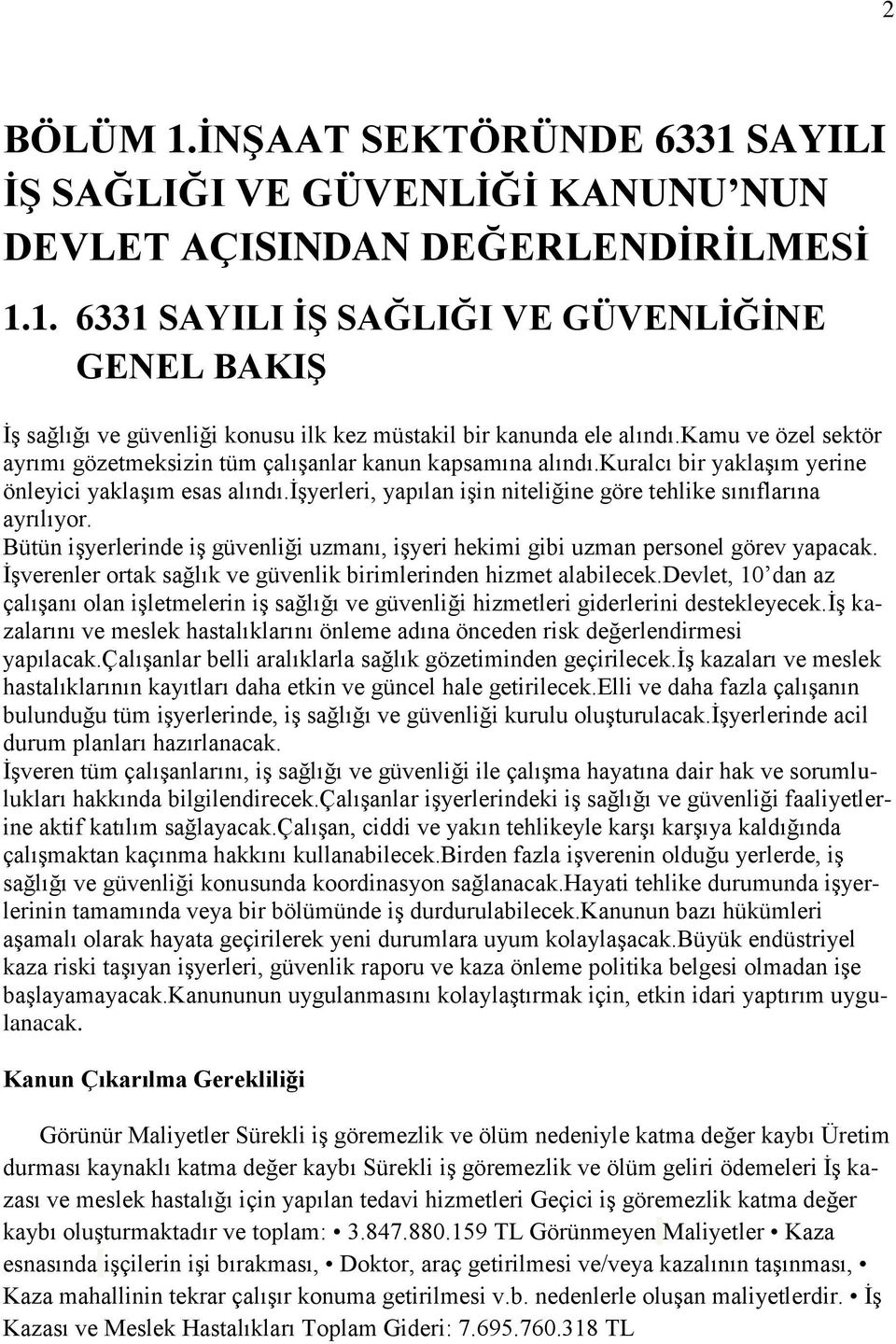 ġģyerleri, yapılan iģin niteliğine göre tehlike sınıflarına ayrılıyor. Bütün iģyerlerinde iģ güvenliği uzmanı, iģyeri hekimi gibi uzman personel görev yapacak.