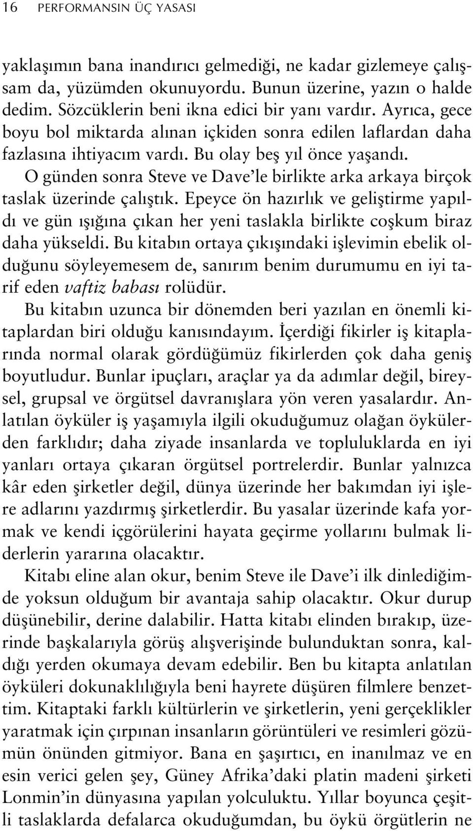 O günden sonra Steve ve Dave le birlikte arka arkaya birçok taslak üzerinde çal flt k.