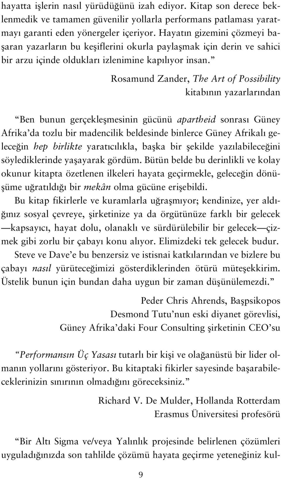 Rosamund Zander, The Art of Possibility kitab n n yazarlar ndan Ben bunun gerçekleflmesinin gücünü apartheid sonras Güney Afrika da tozlu bir madencilik beldesinde binlerce Güney Afrikal gelece in