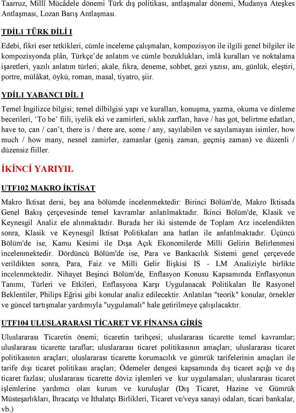 noktalama işaretleri, yazılı anlatım türleri; akale, fıkra, deneme, sohbet, gezi yazısı, anı, günlük, eleştiri, portre, mülâkat, öykü, roman, masal, tiyatro, şiir.