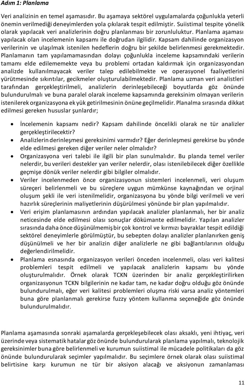 Kapsam dahilinde organizasyon verilerinin ve ulaşılmak istenilen hedeflerin doğru bir şekilde belirlenmesi gerekmektedir.