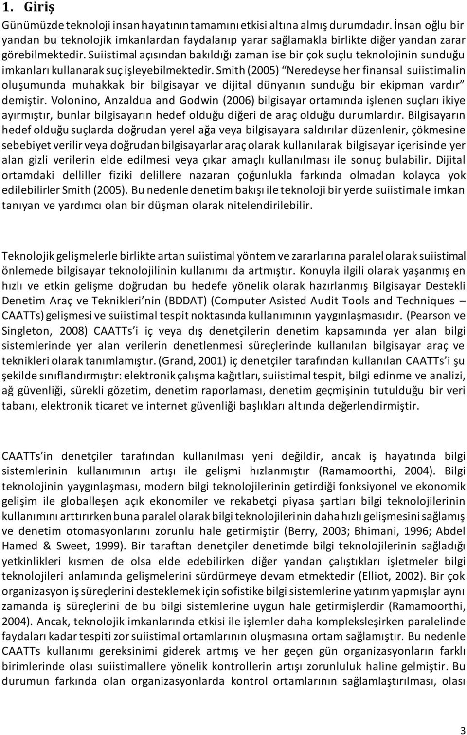 Suiistimal açısından bakıldığı zaman ise bir çok suçlu teknolojinin sunduğu imkanları kullanarak suç işleyebilmektedir.