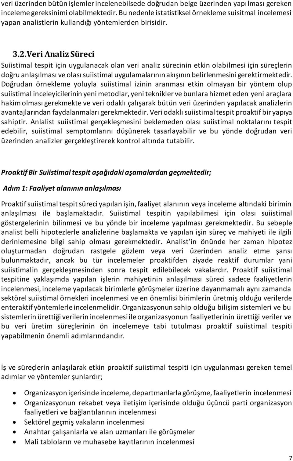 Veri Analiz Süreci Suiistimal tespit için uygulanacak olan veri analiz sürecinin etkin olabilmesi için süreçlerin doğru anlaşılması ve olası suiistimal uygulamalarının akışının belirlenmesini